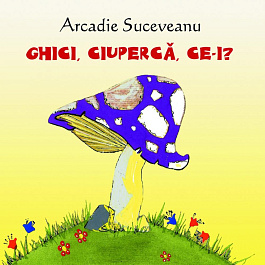 Ghici, ciuperca, ce-i?