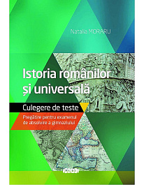Istoria romanilor si universala cl.9. Teste. Pregatire pentru examenul de absolvire a gimnaziului
