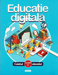 Educatie digitala cl.1. Caietul elevului