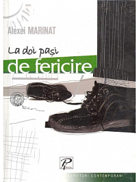 Scriitori contemporani. La doi pasi de fericire. Alexei Marinat 2006