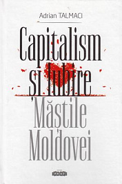 Capitalism si iubire. Mastile Moldovei