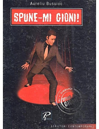 Scriitori contemporani. Spune-mi Gioni. Aureliu Busuioc 2003