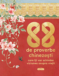 88 proverbe chinezesti care iti vor schimba viziunea asupra vietii.Editie lux