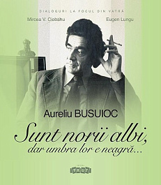 Aureliu Busuioc. Sunt norii albi, dar umbra lor e neagra