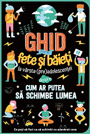 Ghid pentru fete si baieti la varsta preadolescentei despre cum ar putea sa schimbe lumea