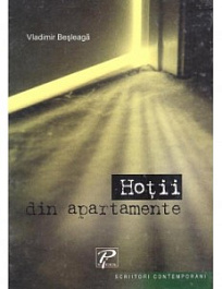 Scriitori contemporani. Hotii din apartamente. Vladimir Besleaga 2006